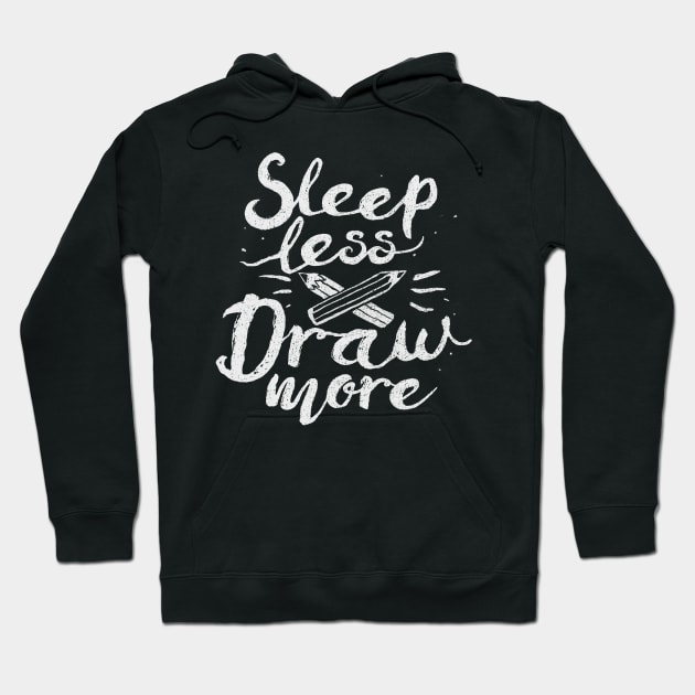 Sleep Less Draw More Hoodie by FoxShiver